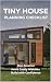 Tiny House Planning Checklist: A Simple Starter Guide for Future Tiny Home Owners