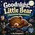 Goodnight, Little Bear: A S...