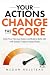 Your Actions Change the Score by Megan Halstead