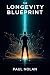 The Longevity Blueprint: Bi...