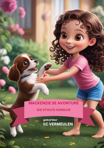 Mackenzie Se Avonture: Die Stoute Hondjie (Afrikaans Edition)