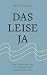 Das leise Ja: Eine Geschich...
