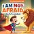 I Am Not Afraid. God is Wit...