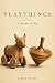 Playthings: A History of Toys