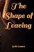The Shape of Leaving