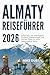 Almaty Reiseführer 2026: En...