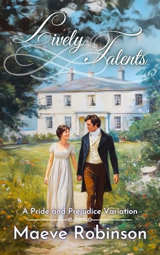 Lively Talents: A Pride and Prejudice Variation (Darcy and Elizabeth Variations)