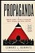 Propaganda (Annotated): Edward Bernays on public opinion, mass persuasion, media power, and social control