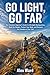 Go Light, Go Far: The Compl...