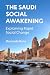 The Saudi Social Awakening:...
