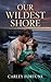 Our Wildest Shore by Carley Fortune Our Wildest Shore by Carley Fortune
