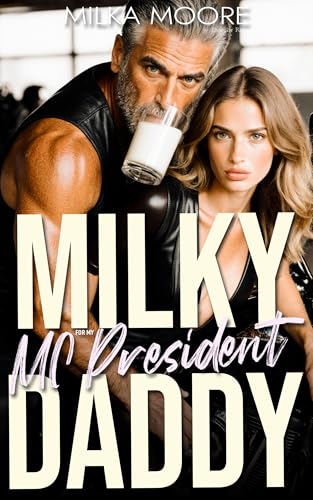 Milky For My MC President Daddy: A Creamy, Milky, ABF, Surprise Baby, Silver Fox, Age Gap, Breeding Short Story with Lactation and Pregnancy (Milky Breeding Fantasies Book 32)