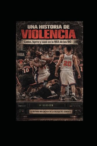 Una Historia de Violencia: Codos, barro y caos en la NBA de los años 90 (Spanish Edition)