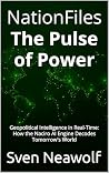 NationFiles – The Pulse of Power: Geopolitical Intelligence in Real-Time: How the Naciro AI Engine Decodes Tomorrow's World (NationFiles Intelligence Reports (Book 1))