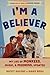 I'm a Believer: My Life of ...