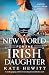 A New World for the Irish Daughter: An epic, gripping and heartbreaking historical fiction novel (Maggie O'Halloran Book 3)