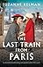 The Last Train from Paris by Suzanne Kelman The Last Train from Paris by Suzanne Kelman
