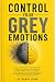 CONTROL YOUR GREY EMOTIONS