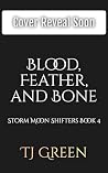 Blood, Feather, and Bone by TJ Green