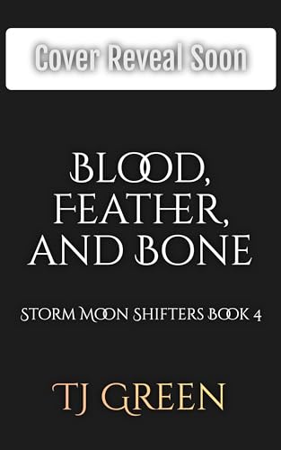 Blood, Feather, and Bone: A Wolf-Shifter Urban Fantasy (Storm Moon Shifters Book 4)