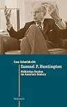 Samuel P. Huntington: Politisches Denken im American Century (Moderne Zeit. Neue Forschungen zur Gesellschafts- und Kulturgeschichte des 19. und 20. Jahrhunderts 40) (German Edition) Samuel P. Huntington: Politisches Denken im American Century (Moderne Zeit. Neue Forschungen zur Gesellschafts- und Kulturgeschichte des 19. und 20. Jahrhunderts 40) (German Edition)