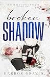 Broken Shadow by Harbor Graves