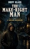 The Make-Right Man: A Chicago Reckoning