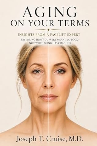 Aging On Your Terms: Insights from a Facelift Expert Restoring How You Were Meant to Look— Not What Aging Has Changed