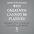 Why Greatness Cannot Be Pla...