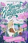 Among Wildflowers by C. Ellan Rose