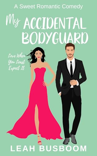 My Accidental Bodyguard: A Sweet Romantic Comedy (Love When You Least Expect It Book 2)