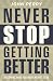 Never Stop Getting Better: Becoming Who You Were Meant to Be