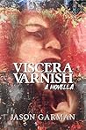 Viscera Varnish: A Novella