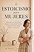 Estoicismo para Mujeres: Pr...
