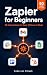 Zapier for Beginners: 50 Au...