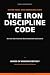 The Iron Discipline Code: H...