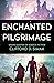 Enchanted Pilgrimage by Clifford D. Simak Enchanted Pilgrimage by Clifford D. Simak