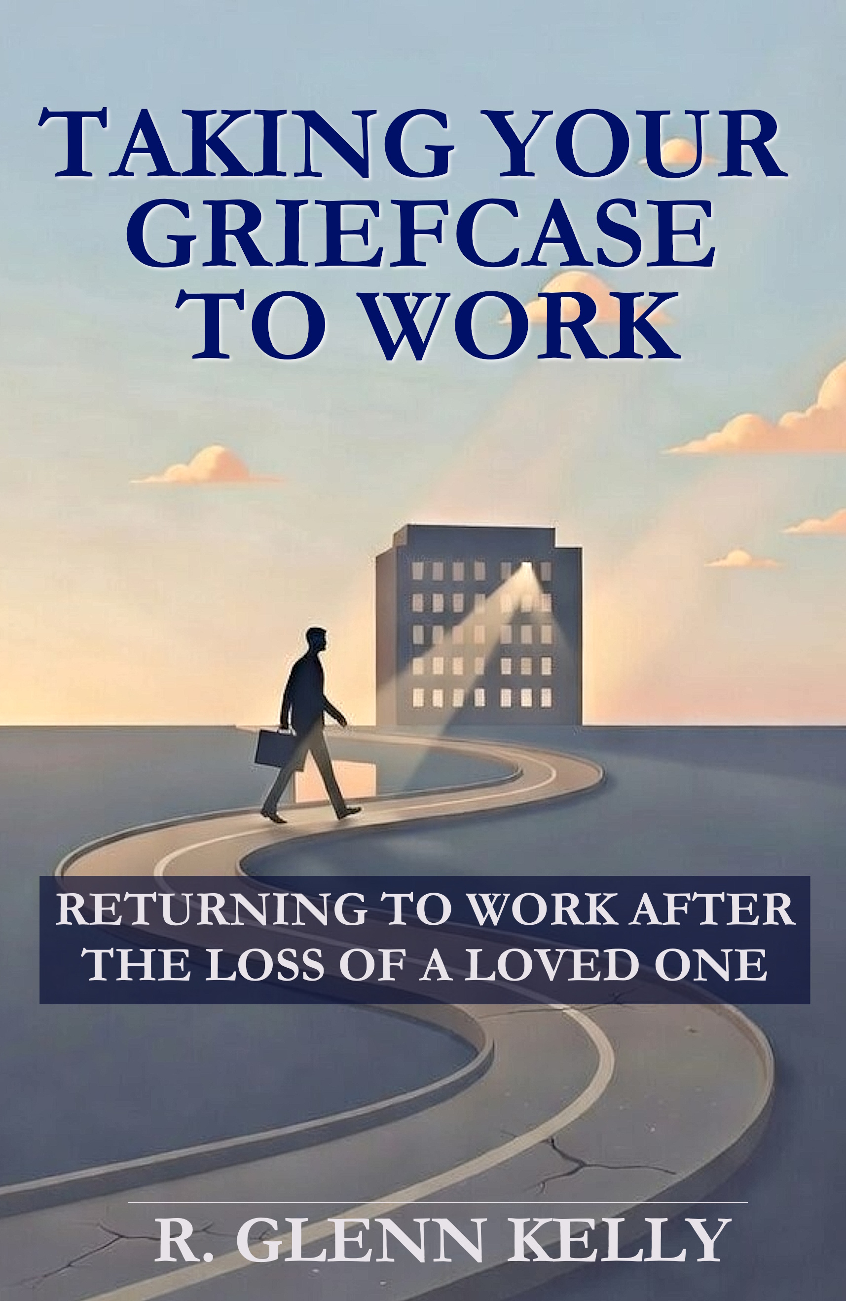 Taking Your Griefcase to Work: Returning to Work After the Loss of a Loved One (The Empathgrowth)