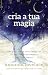 Cria a Tua Magia (Portuguese Edition)