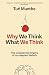 Why We Think What We Think: The Unexpected Origins of Our Deepest Beliefs