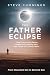 The Father Eclipse: How You...
