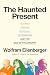 The Haunted Present by Wolfram Eilenberger The Haunted Present by Wolfram Eilenberger