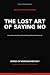 The Lost Art of Saying No: ...