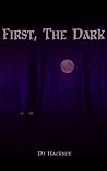 First, The Dark