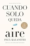 Cuando solo queda aire / When Breath Becomes Air (Spanish Edition) Cuando solo queda aire / When Breath Becomes Air (Spanish Edition)