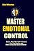 MASTER EMOTIONAL CONTROL: H...