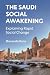 The Saudi Social Awakening:...