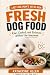 Fresh Dog Food: A No-BS Boo...