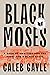 Black Moses: A Saga of Ambition and the Fight for a Black State