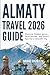 Almaty Travel Guide 2026: D...